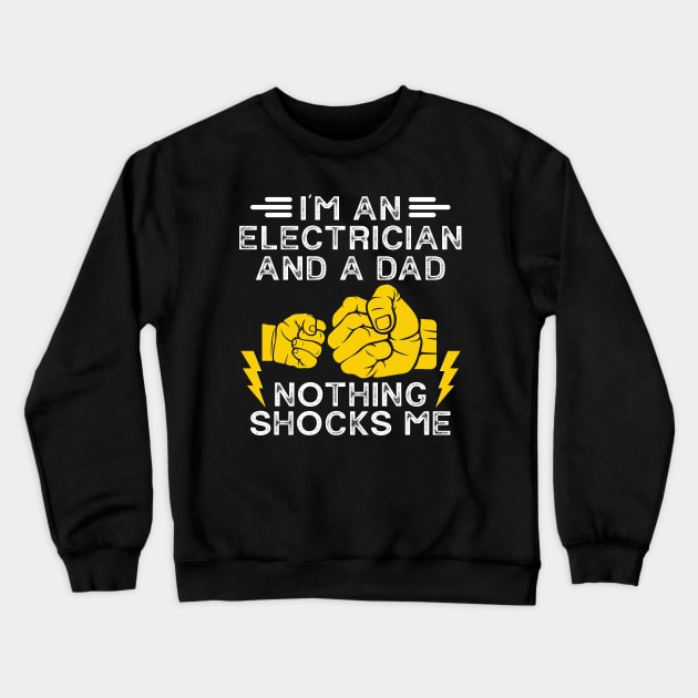 I'm An Electrician And a Dad Nothing Shocks Me Crewneck Sweatshirt by Crazyshirtgifts